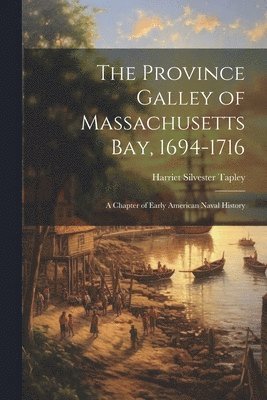 bokomslag The Province Galley of Massachusetts Bay, 1694-1716