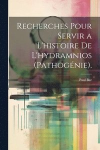 bokomslag Recherches Pour Servir a L'histoire De L'hydramnios (Pathognie).