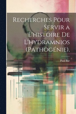 bokomslag Recherches Pour Servir a L'histoire De L'hydramnios (Pathognie).