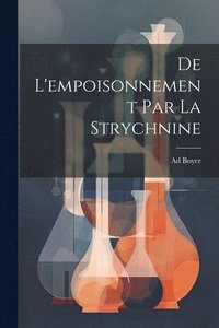 bokomslag De L'empoisonnement Par La Strychnine