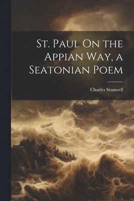 bokomslag St. Paul On the Appian Way, a Seatonian Poem