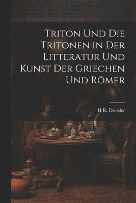 bokomslag Triton Und Die Tritonen in Der Litteratur Und Kunst Der Griechen Und Römer