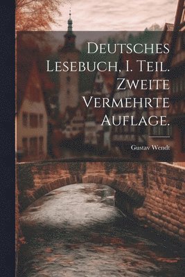 bokomslag Deutsches Lesebuch, I. Teil. Zweite vermehrte Auflage.