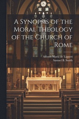 bokomslag Synopsis of the Moral Theology of the Church of Rome