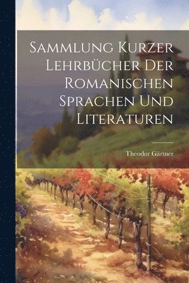 Sammlung Kurzer Lehrbcher Der Romanischen Sprachen Und Literaturen 1