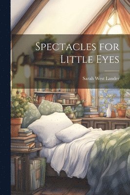 bokomslag Spectacles for Little Eyes