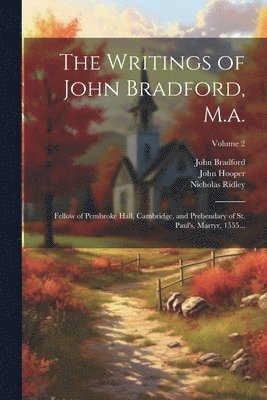 The Writings of John Bradford, M.a. 1