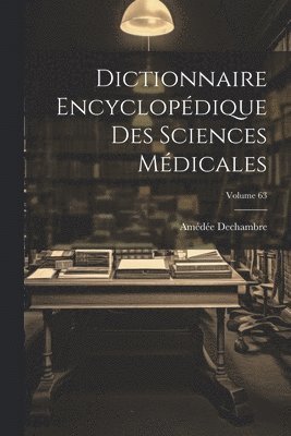 bokomslag Dictionnaire Encyclopdique Des Sciences Mdicales; Volume 63