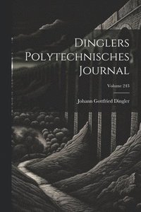bokomslag Dinglers Polytechnisches Journal; Volume 243