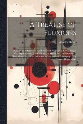 Charles Hayes - Treatise of Fluxions, Häftad