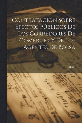 Contratacin Sobre Efectos Pblicos De Los Corredores De Comercio Y De Los Agentes De Bolsa 1