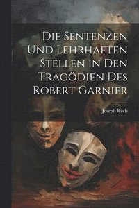 bokomslag Sentenzen und lehrhaften Stellen in den Tragödien des Robert Garnier