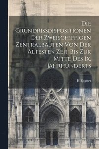 bokomslag Die Grundrissdispositionen Der Zweischiffigen Zentralbauten Von Der ltesten Zeit Bis Zur Mitte Des Ix. Jahrhunderts