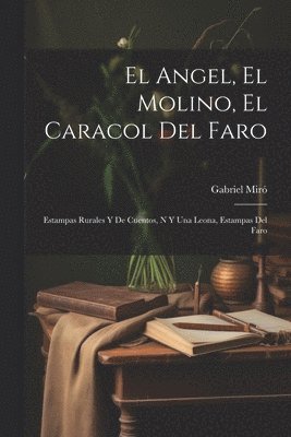 Gabriel Miró - Angel, El Molino, El Caracol Del Faro, Häftad