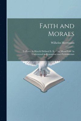 Wilhelm Herrmann - Faith and Morals, Häftad