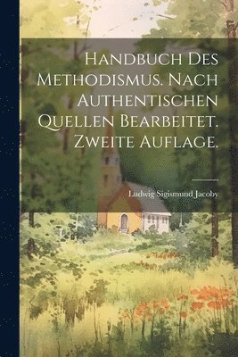 Handbuch des Methodismus. Nach authentischen Quellen bearbeitet. Zweite Auflage. 1