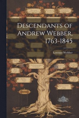 Descendants of Andrew Webber, 1763-1845 1