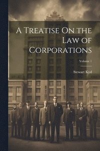 bokomslag A Treatise On the Law of Corporations; Volume 1