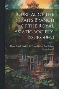 bokomslag Journal of the Straits Branch of the Royal Asiatic Society, Issues 48-51