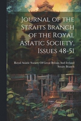 bokomslag Journal of the Straits Branch of the Royal Asiatic Society, Issues 48-51