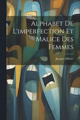 bokomslag Alphabet De L'imperfection Et Malice Des Femmes