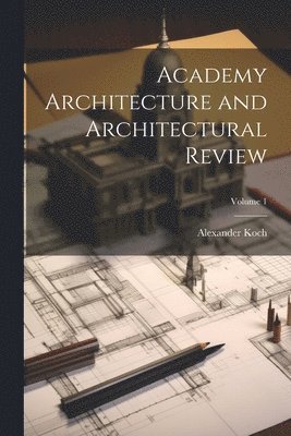 Academy Architecture and Architectural Review; Volume 1