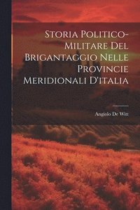bokomslag Storia Politico-Militare Del Brigantaggio Nelle Provincie Meridionali D'italia