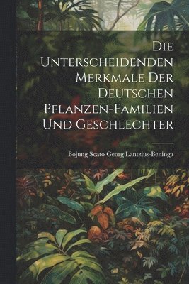Bojung Scato Georg Lantzius-Beninga - unterscheidenden Merkmale der Deutschen Pflanzen-Familien und Geschlechter, Häftad