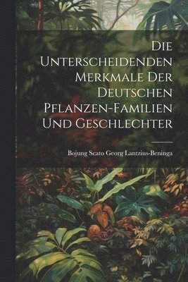 Die unterscheidenden Merkmale der Deutschen Pflanzen-Familien und Geschlechter 1