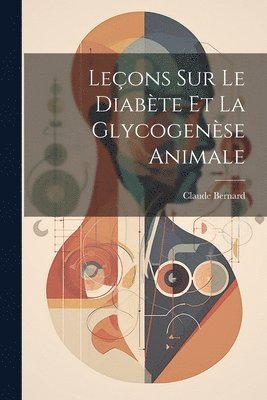Claude Bernard - Leçons Sur Le Diabète Et La Glycogenèse Animale, Häftad