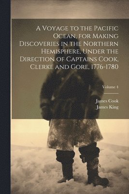 bokomslag Voyage to the Pacific Ocean, for Making Discoveries in the Northern Hemisphere, Under the Direction of Captains Cook, Clerke and Gore, 1776-1780; Volume 4