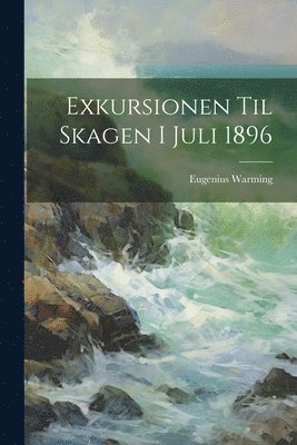 bokomslag Exkursionen Til Skagen I Juli 1896