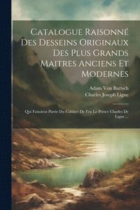 bokomslag Catalogue Raisonn Des Desseins Originaux Des Plus Grands Maitres Anciens Et Modernes