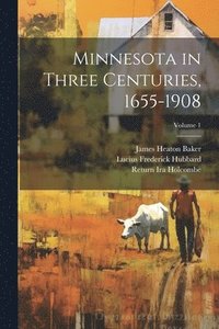 bokomslag Minnesota in Three Centuries, 1655-1908; Volume 1
