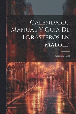 Imprenta Real - Calendario Manual Y Guía De Forasteros En Madrid, Häftad