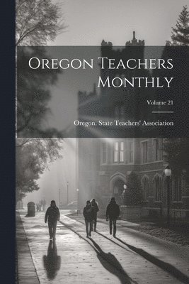 Oregon Teachers Monthly; Volume 21 1