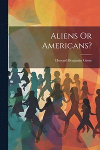 bokomslag Aliens Or Americans?