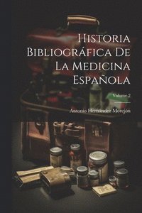 bokomslag Historia Bibliogrfica De La Medicina Espaola; Volume 2