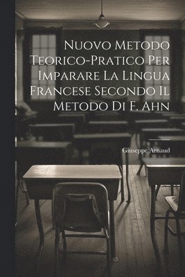 Giuseppe Arnaud, Giuseppe] [Arnaud - Nuovo Metodo Teorico-Pratico Per Imparare La Lingua Francese Secondo Il Metodo Di F. Ahn, Häftad