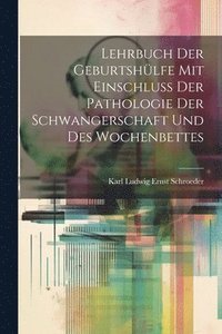 bokomslag Lehrbuch Der Geburtshlfe Mit Einschluss Der Pathologie Der Schwangerschaft Und Des Wochenbettes