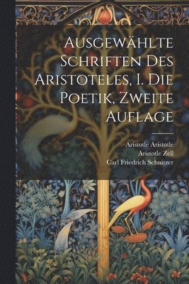 Karl Zell, Christian Walz, Aristotle Zell - Ausgewählte Schriften des Aristoteles, I. Die Poetik, Zweite Auflage, Häftad