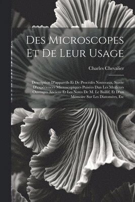 Charles Chevalier - Des Microscopes Et De Leur Usage, Häftad