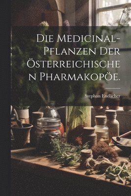 Medicinal-Pflanzen der österreichischen Pharmakopöe.