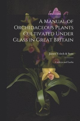 A Manual of Orchidaceous Plants Cultivated Under Glass in Great Britain 1