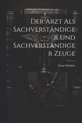 Ernst Schultze - Arzt als Sachverständiger und sachverständiger Zeuge, Häftad