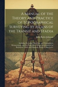 bokomslag Manual of the Theory and Practice of Topographical Surveying by Means of the Transit and Stadia