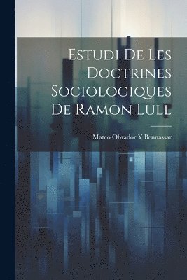 Estudi De Les Doctrines Sociologiques De Ramon Lull 1