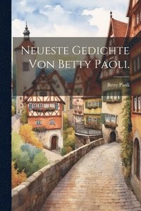 bokomslag Neueste Gedichte von Betty Paoli.