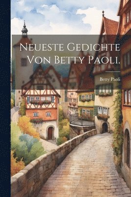 Neueste Gedichte von Betty Paoli. 1