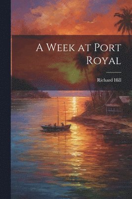 Richard Hill - Week at Port Royal, Häftad
